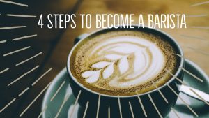 4 steps to become a barista