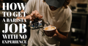 How to get a job as a barista with no experience